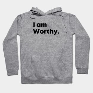 I am Worthy motivational quote Hoodie